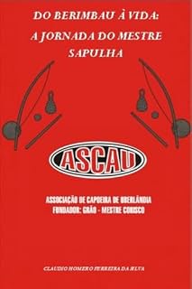 Livro Do Berimbau à Vida: A Jornada do Mestre Sapulha: Recordações musicais e afetivas de um capoeirista da ASCAU (Mestre Sapulha - Minha História na Capoeira Livro 1)