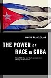 The Power of Race in Cuba: Racial Ideology and Black Consciousness During the Revolution (Transgressing Boundaries: Studies in Black Politics and Black Communities)