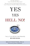 Yes Yes Hell No: The Little Book for  Making Big Decisions
