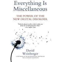 Everything Is Miscellaneous: The Power of the New Digital Disorder book cover