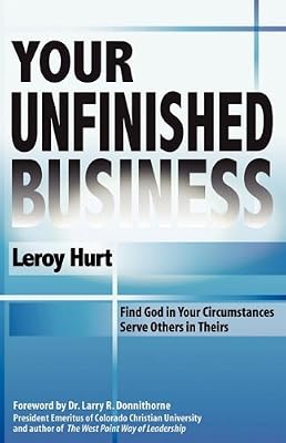 Your Unfinished Business: Find God in Your Circumstances Serve Others in Theirs