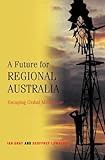 A Future for Regional Australia : Escaping Global Misfortune, Gray, Ian and Lawrence, Geoffrey, 0521807530