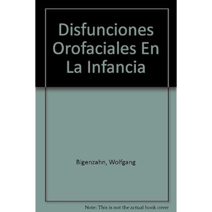 Disfunciones orofaciales en la infancia. Diagnóstico, terapia miofuncional y logopedia Disfunciones orofaciales en la infancia. Diagnóstico, terapia miofuncional y logopedia