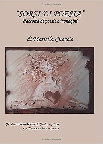 Sorsi Di Poesia Raccolta Di Poesie E Immagini Italian Edition Cuoccio Mariella Condro Michele Mele Francesca 9781724121974 Amazon Com Books