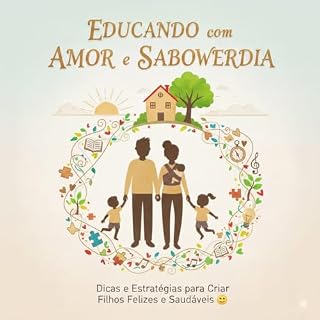 Livro Educando com Amor e Sabedoria: Dicas e Estratégias para Criar Filhos Felizes e Saudáveis