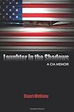 Laughter in the Shadows: A CIA Memoir by Stuart Methven