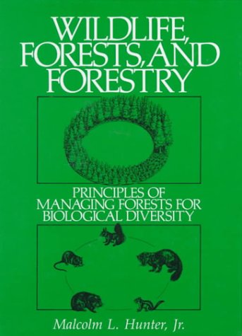 Wildlife, Forests and Forestry: Principles of Managing Forests for Biological Diversity
