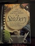 The Complete Encyclopedia of Stitchery. More Than 1, 400 Illustrations and 1, 000 Entries Bargello Crewel, Crocheting, Embroidering, Knitting, Macrame, Needlepoint, Rugmaking, Sewing, Tatting