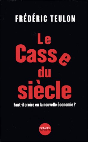 Le Casse du siècle. Faut-il croire en la nouvelle économie ? by Frédéric Teulon