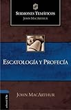 Escatología y Profecía (Sermones temáticos MacArthur) (Spanish Edition) by John F. MacArthur