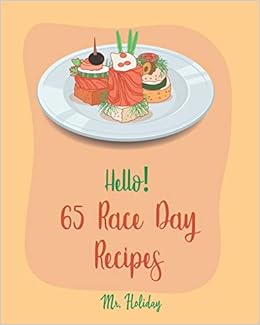 Hello 65 Race Day Recipes Best Race Day Cookbook Ever For Beginners Yeast Bread Recipes Taco Dip Recipe Margarita Cookbook Best Steak Book Chicken Breast Recipe Baked Chicken Recipes Book 1 Holiday