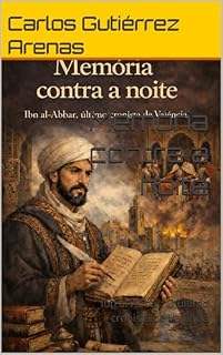 Livro Memória contra a noite: Ibn al-Abbar: O último cronista de Valência