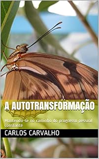 Livro A Autotransformação: Mantendo-se no caminho do progresso pessoal constante (Escola de Gestão da Vida Livro 1)