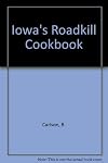 Iowa Road Kill Cookbook (Roadkill Cookbooks)