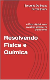 Livro Resolvendo Física e Química: A Física e Química com exercícios aplicados no Ensino médio