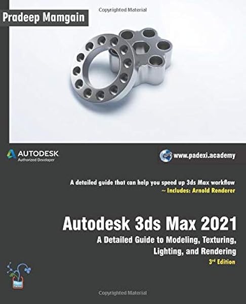Amazon Com Autodesk 3ds Max 2021 A Detailed Guide To Modeling Texturing Lighting And Rendering 3rd Edition 9781393597070 Mamgain Pradeep Books