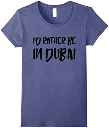 Womens I'd rather be in dubai T-shirt Emirates City Funny Tee XL Heather Blue