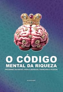 Livro O CÓDIGO MENTAL DA RIQUEZA: Programe sua Mente para a Liberdade Financeira e Pessoal