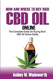 How and Where to Buy Rich CBD Oil Online: The Complete Guide on buying rich CBD Oil online safely