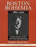 Boston Bohemia, 1881-1900: Ralph Adams Cram: Life and Architecture (Volume 1)