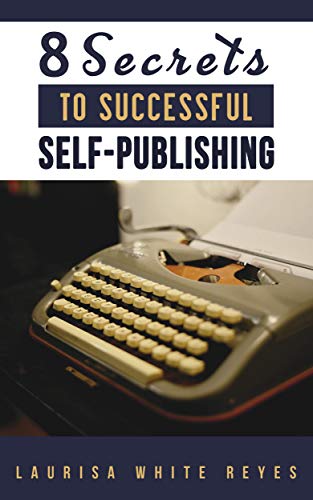8 Secrets to Successful Self-Publishing by [Reyes, Lauria White]