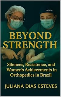 Livro BEYOND STRENGTH: Silences, Resistance, and Women's Achievements in Orthopedics in Brazil
