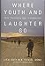 Where Youth and Laughter Go: With 