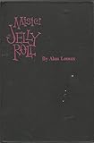 Mister Jelly Roll: the fortunes of Jelly Roll Morton, New Orleans creole and''inventor of jazz by
