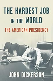 The Hardest Job in the World: The American Presidency