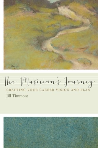 The Musician's Journey Crafting Your Career Vision and Plan (Paperback)