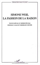 Simone Weil , la passion de la raison