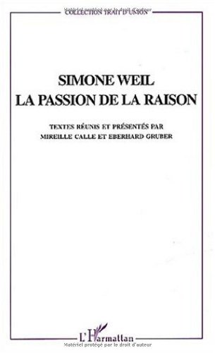 Simone Weil , la passion de la raison