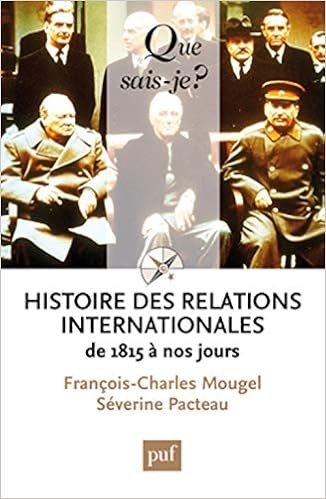 Amazon Fr Histoire Des Relations Internationales De 1815 A Nos Jours Mougel Francois Charles Pacteau Severine Livres