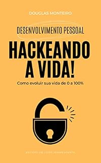 Livro Hackeando a vida!: Como evoluir sua vida de 0 a 100%