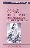 Ireland Divided : The Roots of the Modern Irish Problem, Hughes, Michael, 0312122306
