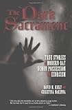 Front cover for the book The Dark Sacrament: True Stories of Modern-Day Demon Possession and Exorcism by David Kiely