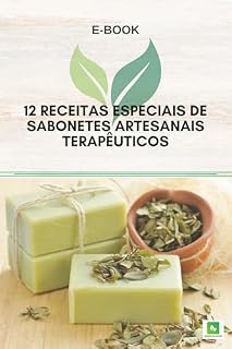 Livro 12 Receitas especiais de sabonetes artesanais terapêuticos: O Guia Completo para Criar Sabonetes Naturais, Cuidar da Sua Pele e Transformar Sua Paixão em um Negócio Lucrativo
