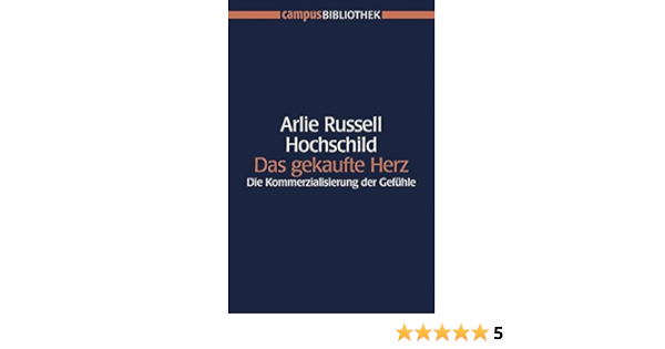 Das Gekaufte Herz Die Kommerzialisierung Der Gefuhle Hochschild Arlie Russell 9783593380124 Amazon Com Books