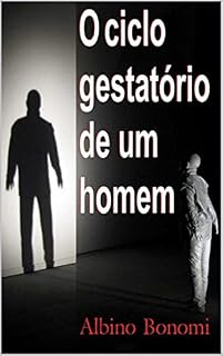 Livro O Ciclo Gestatório de Um Homem (Coleção Albino Bonomi)