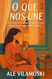 Livro O que nos une: Um romance leve, apaixonante e cheio de recomeços em tempos incertos