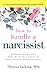 How to Handle a Narcissist: Understanding and Dealing with a Range of Narcissistic Personalities (Na by Theresa Jackson