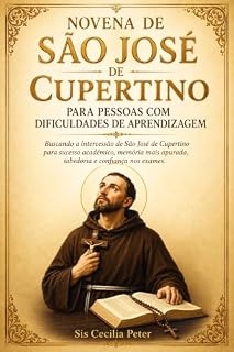 Livro Novena de São José de Cupertino para Pessoas com Dificuldades de Aprendizagem: Buscando a intercessão de São José de Cupertino para sucesso acadêmico, memória mais apurada, sabedoria e confiança