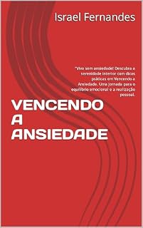 Livro VENCENDO A ANSIEDADE: "Viva sem ansiedade! Descubra a serenidade interior com dicas práticas em Vencendo a Ansiedade. Uma jornada para o equilíbrio emocional e a realização pessoal.