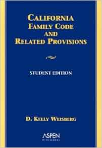 California Family Law Code and Related Provisions: Weisberg ...