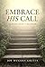 Embrace His Call: Be More Than A Believer by 