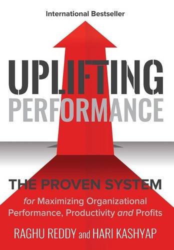 Download Uplifting Performance: The Proven System for Maximizing Organizational Performance, Productivity and Profits