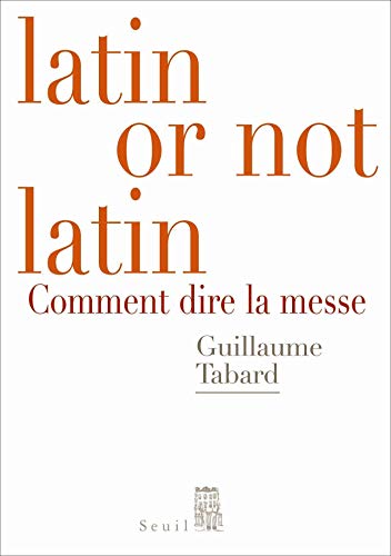 Latin or not latin. Comment dire la messe (DEBATS) (French Edition) by Guillaume Tabard