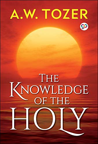The Knowledge of the Holy: The Attributes of God by [Tozer, A. W.]