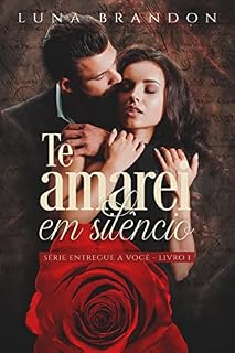 Livro Te Amarei em Silêncio (Série Entregue a Você Livro 1)