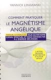 Comment pratiquer le magnétisme angélique : Manuel pour ouvrir votre canal spirituel et vous conne by 